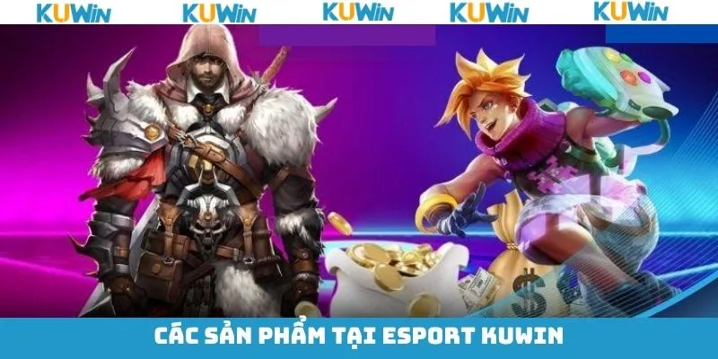 Các siêu phẩm cá cược hấp dẫn của Esports KUwin