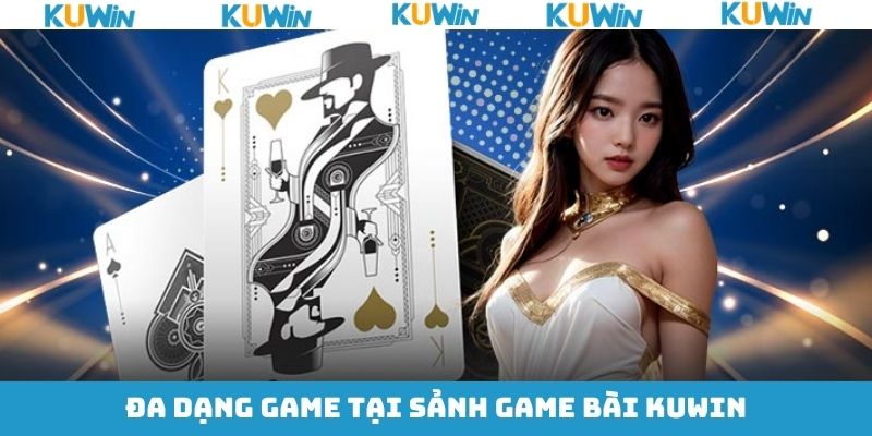 Tổng hợp các game bài tại KUwin bạn nhất định ghé chơi