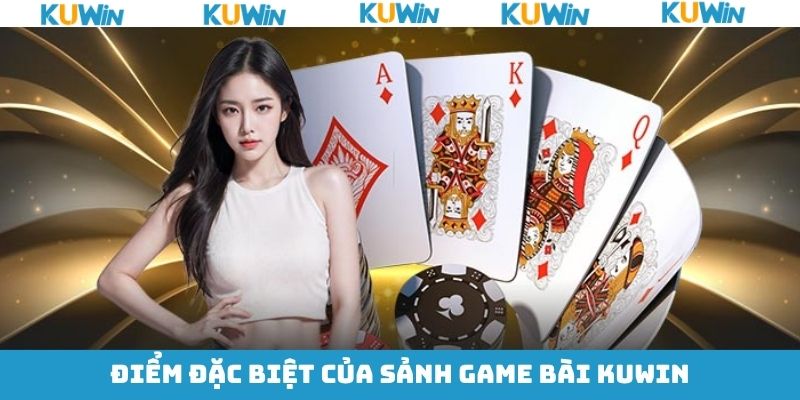 Lý do vì sao sảnh game bài tại KUwin lại yêu thích đến vậy?