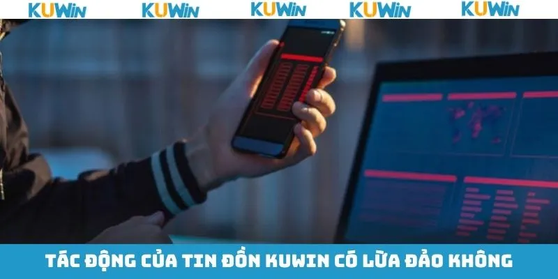 Hệ lụy nghiêm trọng từ tin đồn sai sự thật về KUwin