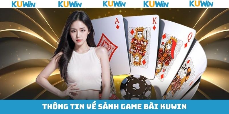 Khái quát về sảnh cược game bài KUwin